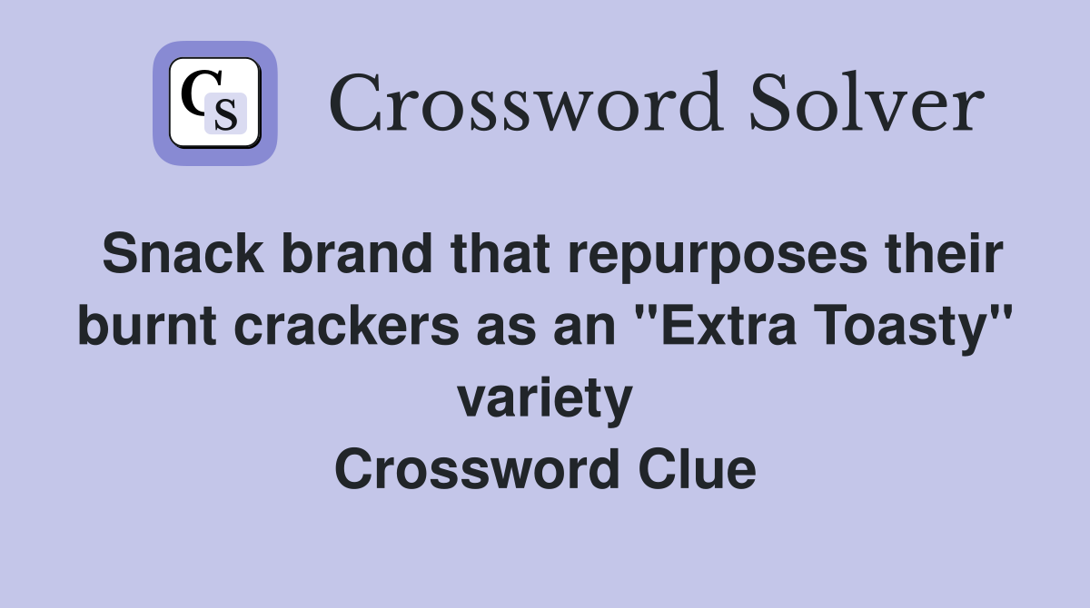 Snack brand that repurposes their burnt crackers as an "Extra Toasty